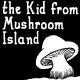 The Kid from Mushroom Island