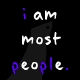 I am most people