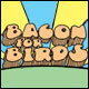 Bacon for Birds