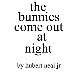 the bunnies come out at night