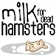 Milk for Dead Hamsters