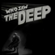 Who Saw The Deep