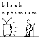 bleak optimism