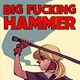 Big Fucking Hammer