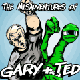 Misadventures of Gary & Ted, The