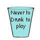 Never to Drunk to Play